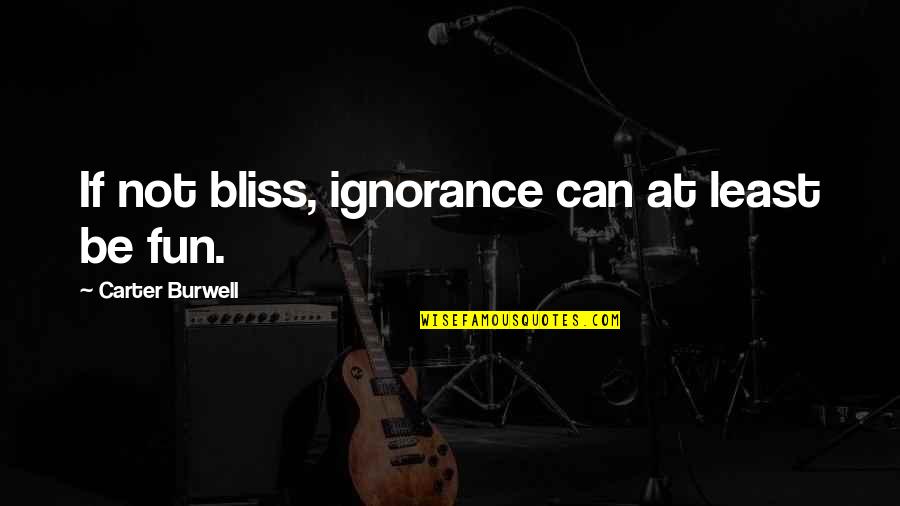 Jedi Master Quotes By Carter Burwell: If not bliss, ignorance can at least be