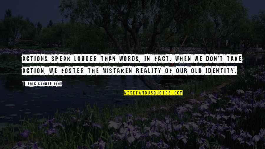 Jedi's Quotes By Eric Samuel Timm: Actions speak louder than words, in fact. When