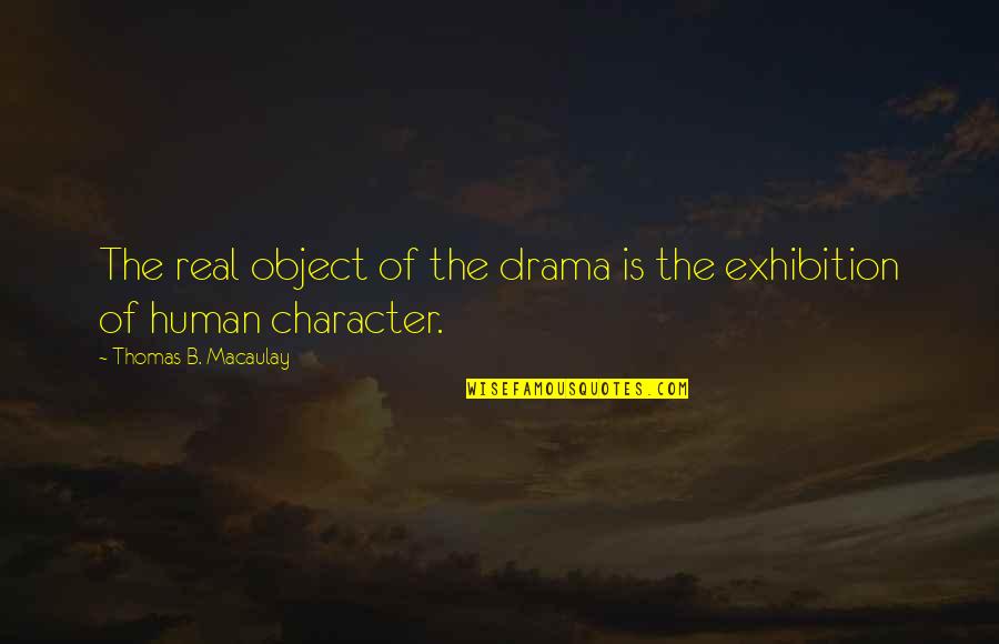 Jednostavan Kolac Quotes By Thomas B. Macaulay: The real object of the drama is the