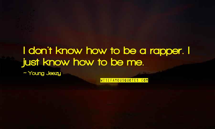 Jeezy Quotes By Young Jeezy: I don't know how to be a rapper.