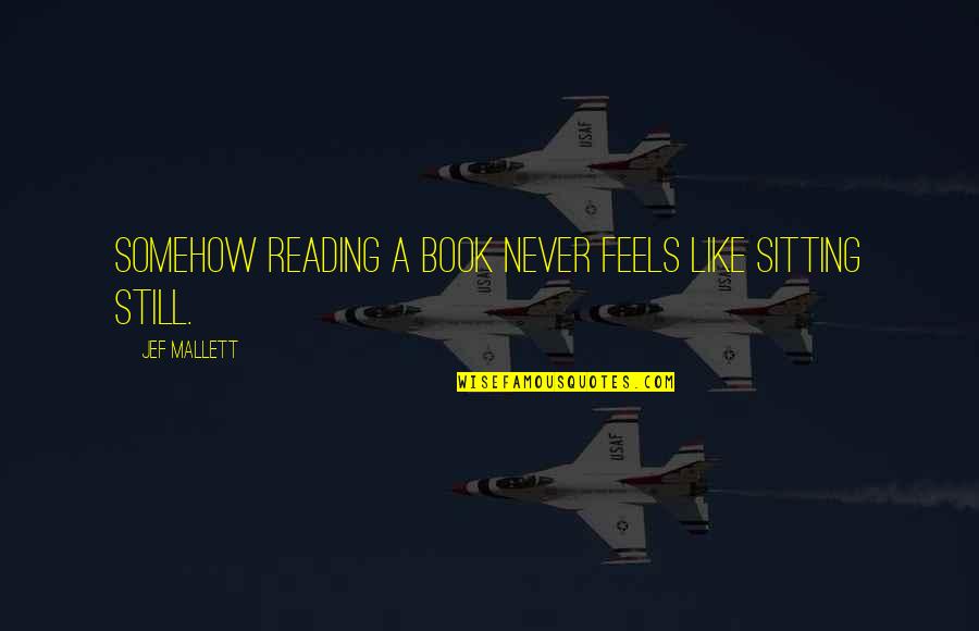 Jef Mallett Quotes By Jef Mallett: Somehow reading a book never feels like sitting