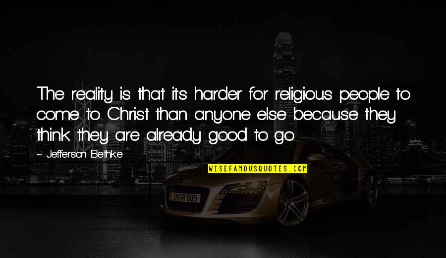 Jefferson's Quotes By Jefferson Bethke: The reality is that it's harder for religious