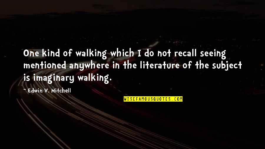 Jeffrey Kessler Quotes By Edwin V. Mitchell: One kind of walking which I do not