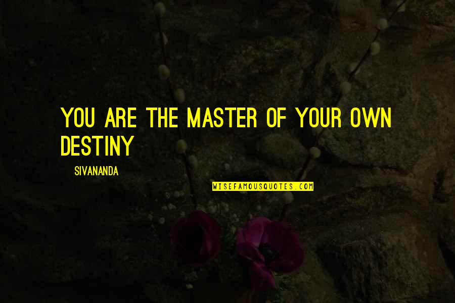 Jefter Quotes By Sivananda: You are the Master of your own Destiny