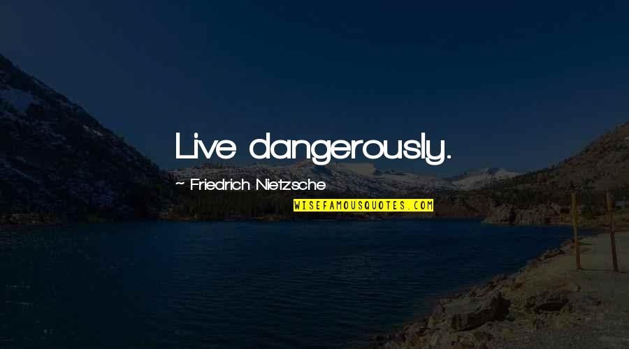 Jejum De Amor Quotes By Friedrich Nietzsche: Live dangerously.