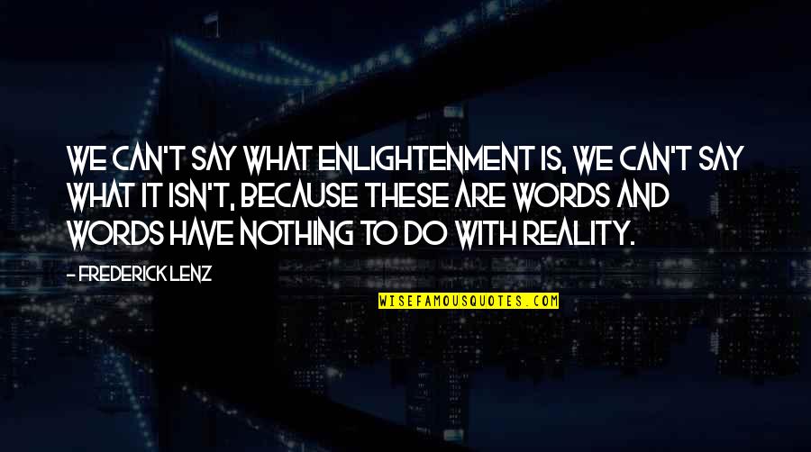 Jekabs Straume Quotes By Frederick Lenz: We can't say what enlightenment is, we can't