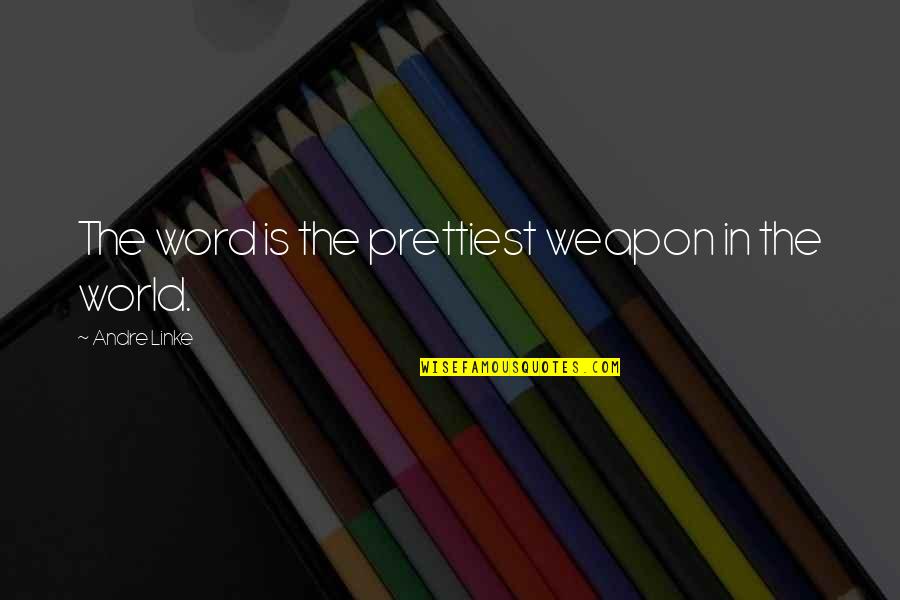 Jekyll Will Quotes By Andre Linke: The word is the prettiest weapon in the