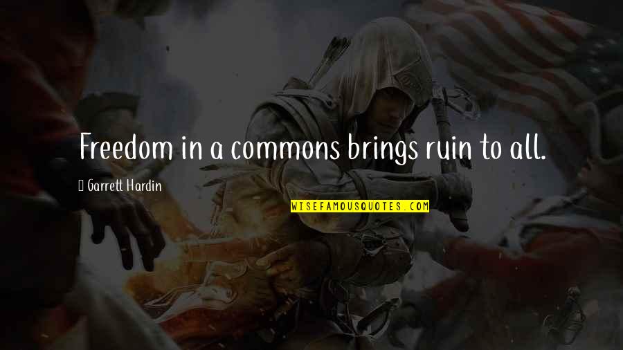 Jelacicev Quotes By Garrett Hardin: Freedom in a commons brings ruin to all.