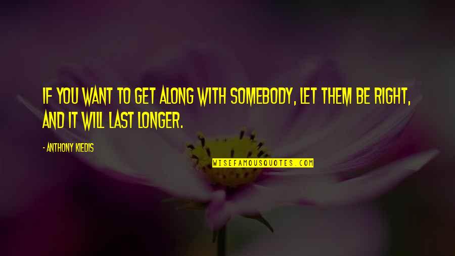 Jellystone Quotes By Anthony Kiedis: If you want to get along with somebody,