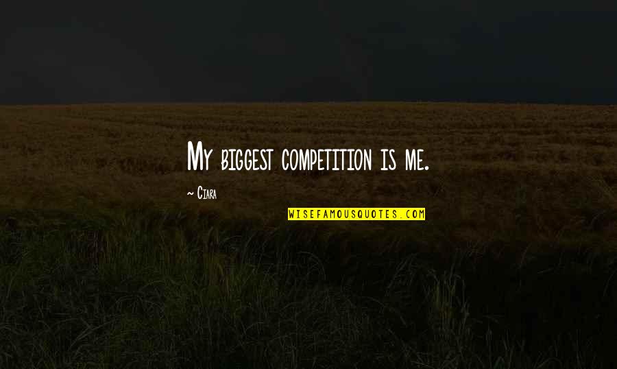 Jellystone Quotes By Ciara: My biggest competition is me.