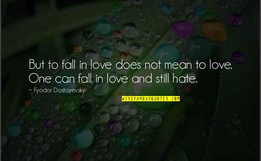 Jellystone Quotes By Fyodor Dostoyevsky: But to fall in love does not mean
