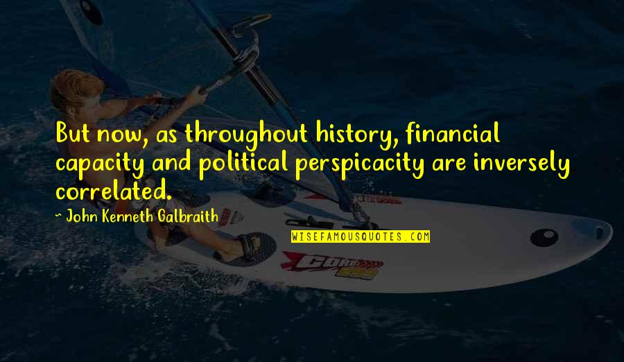 Jellystone Quotes By John Kenneth Galbraith: But now, as throughout history, financial capacity and