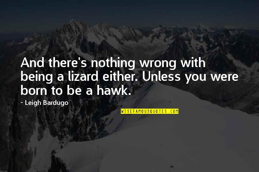 Jellystone Quotes By Leigh Bardugo: And there's nothing wrong with being a lizard