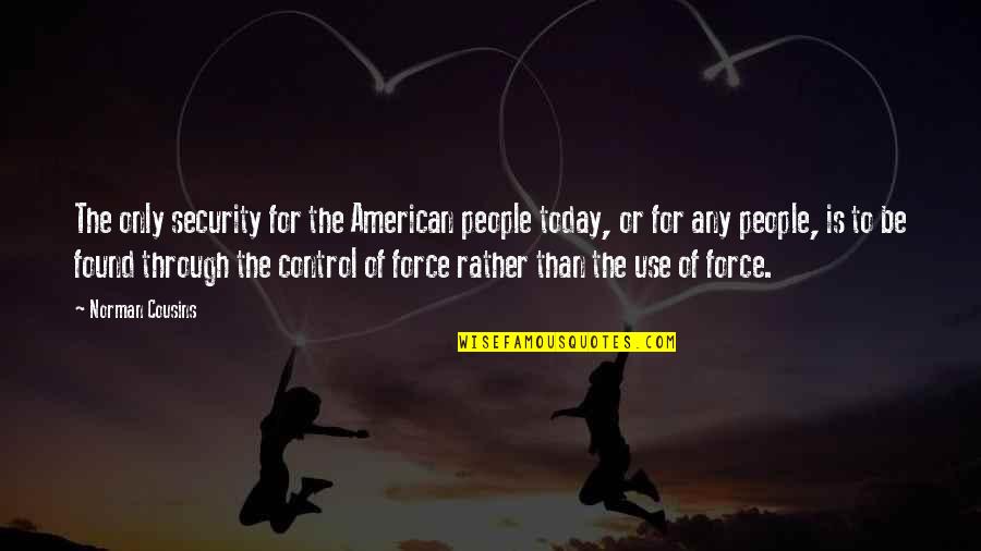 Jeltje Ten Quotes By Norman Cousins: The only security for the American people today,