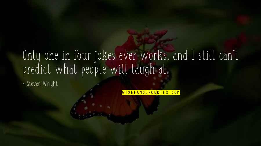 Jemaa El Quotes By Steven Wright: Only one in four jokes ever works, and