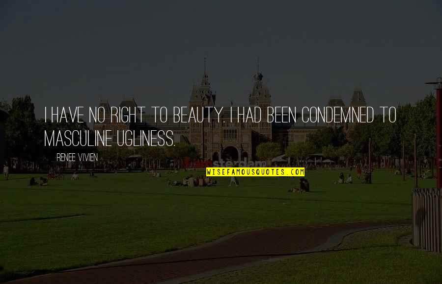 Jemappes Code Quotes By Renee Vivien: I have no right to beauty. I had