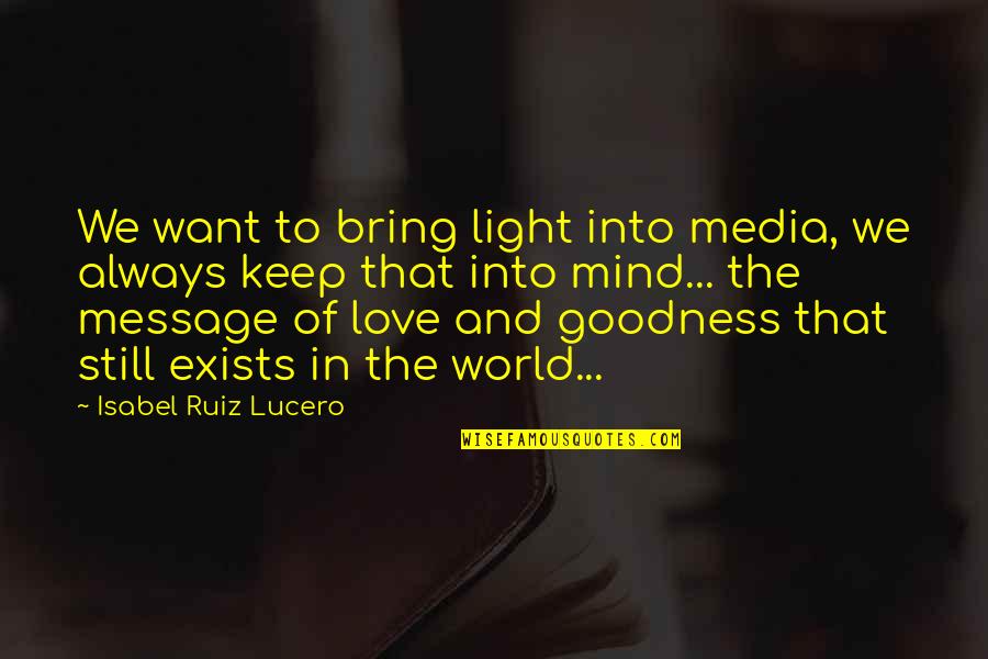 Jember Regency Quotes By Isabel Ruiz Lucero: We want to bring light into media, we