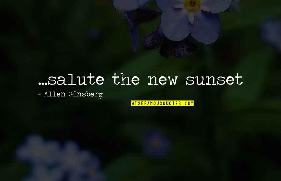 Jenice Brinkley Quotes By Allen Ginsberg: ...salute the new sunset