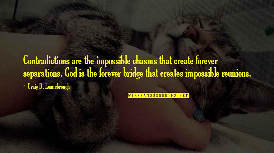 Jenice Brinkley Quotes By Craig D. Lounsbrough: Contradictions are the impossible chasms that create forever