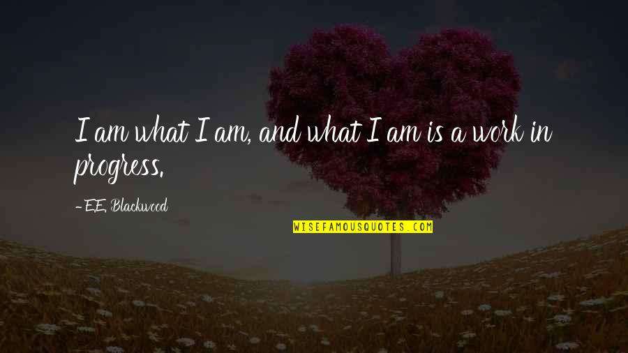Jenice Brinkley Quotes By E.E. Blackwood: I am what I am, and what I