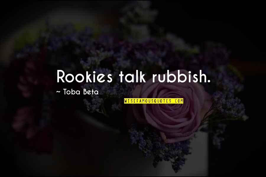 Jenice Brinkley Quotes By Toba Beta: Rookies talk rubbish.