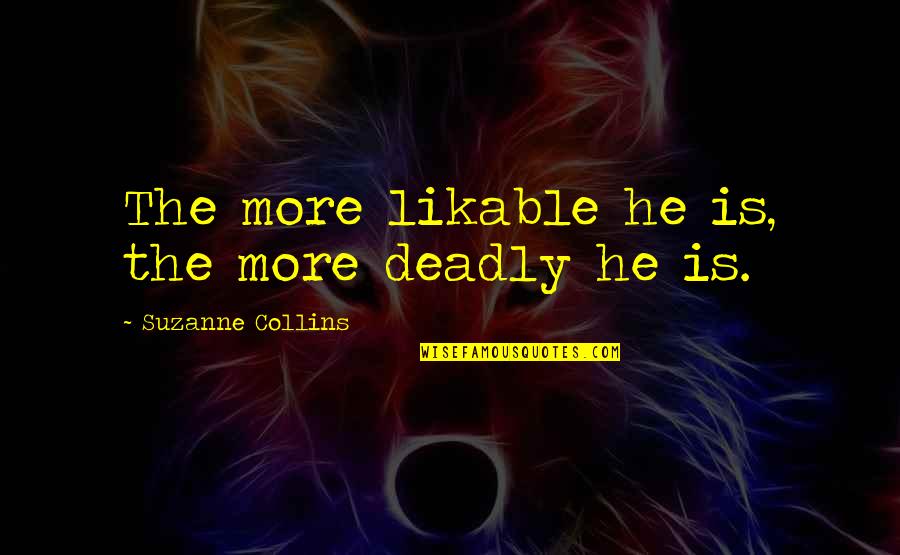 Jenissa Conway Quotes By Suzanne Collins: The more likable he is, the more deadly