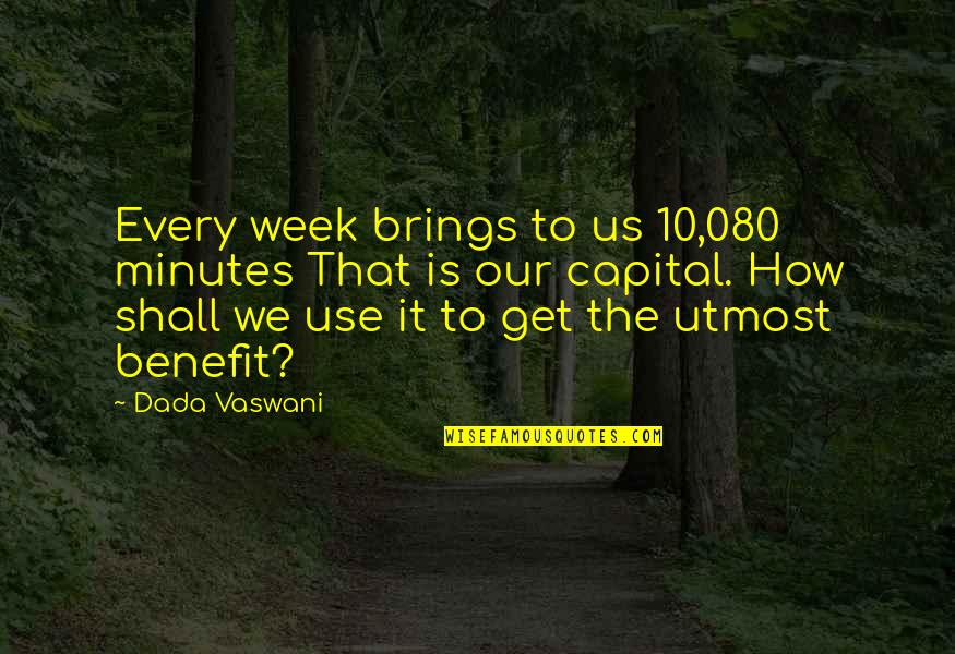 Jennah Brittany Quotes By Dada Vaswani: Every week brings to us 10,080 minutes That