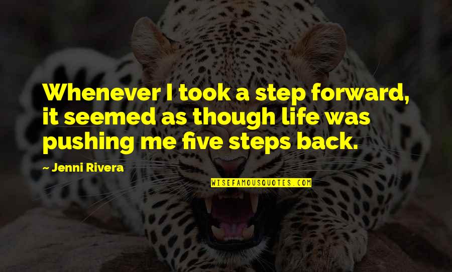 Jenni Rivera Quotes By Jenni Rivera: Whenever I took a step forward, it seemed