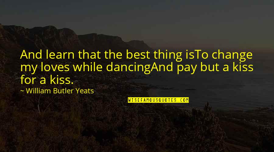 Jennine Estes Quotes By William Butler Yeats: And learn that the best thing isTo change