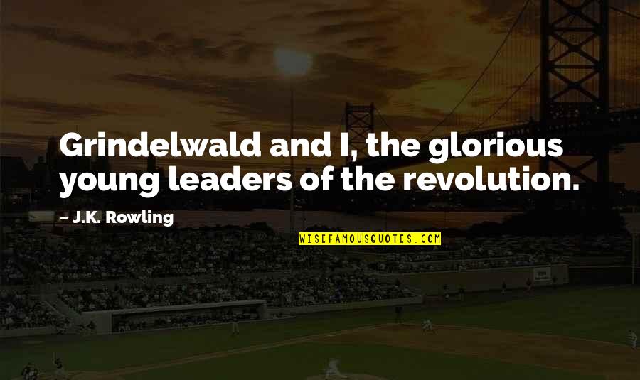 Jensvold Ford Quotes By J.K. Rowling: Grindelwald and I, the glorious young leaders of