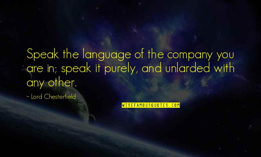 Jenuane Quotes By Lord Chesterfield: Speak the language of the company you are