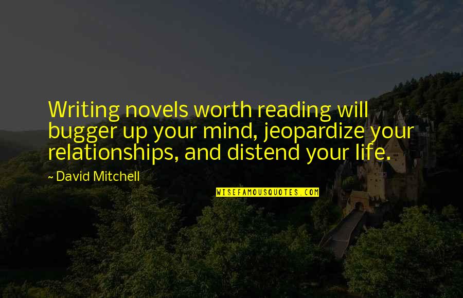 Jeopardize Quotes By David Mitchell: Writing novels worth reading will bugger up your