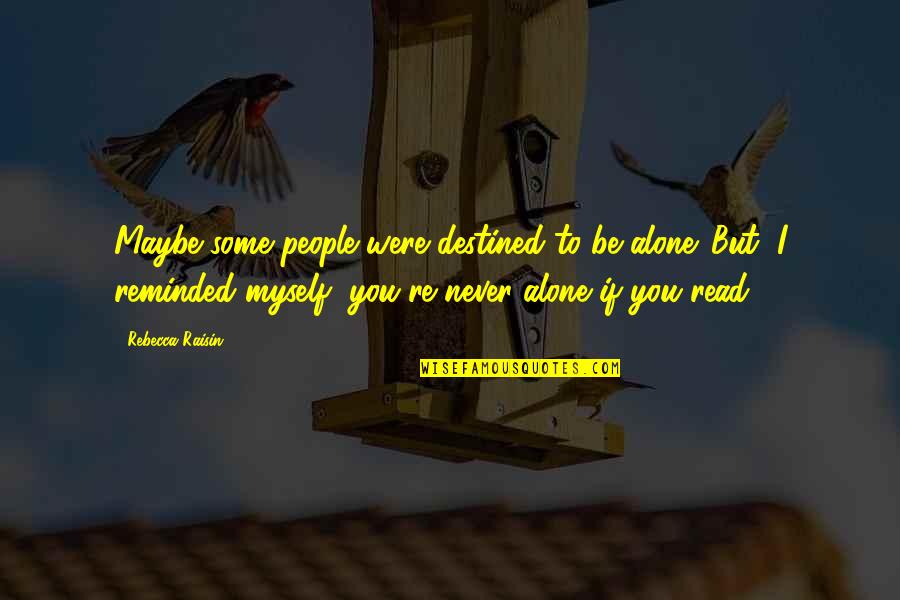 Jeric Raval Quotes By Rebecca Raisin: Maybe some people were destined to be alone.