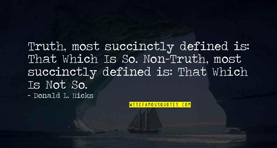 Jerkface Quotes By Donald L. Hicks: Truth, most succinctly defined is: That Which Is