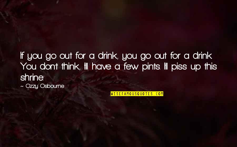 Jerkface Voice Quotes By Ozzy Osbourne: If you go out for a drink, you