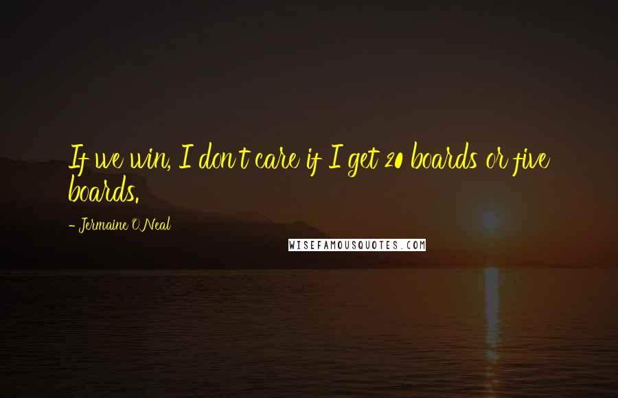 Jermaine O'Neal quotes: If we win, I don't care if I get 20 boards or five boards.