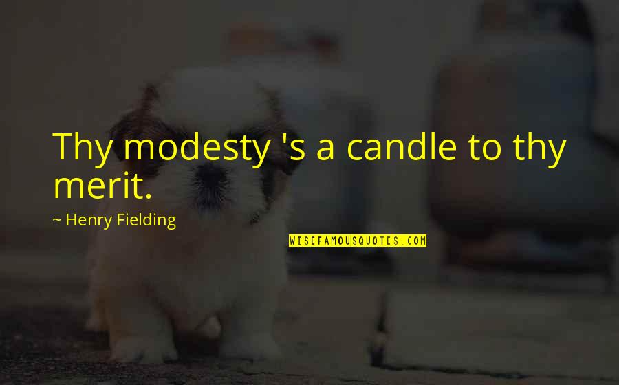 Jerry Reynolds Quotes By Henry Fielding: Thy modesty 's a candle to thy merit.