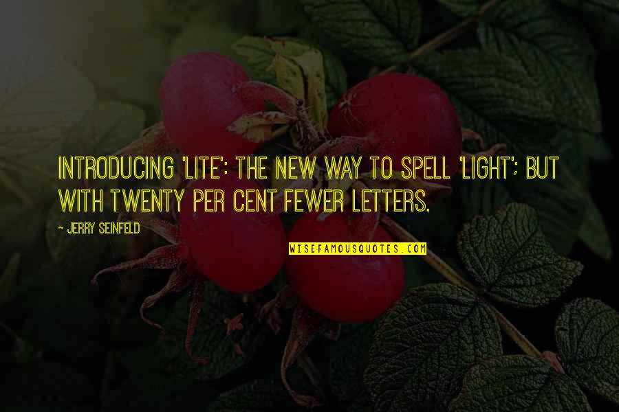 Jerry Seinfeld Quotes By Jerry Seinfeld: Introducing 'Lite': the new way to spell 'Light';