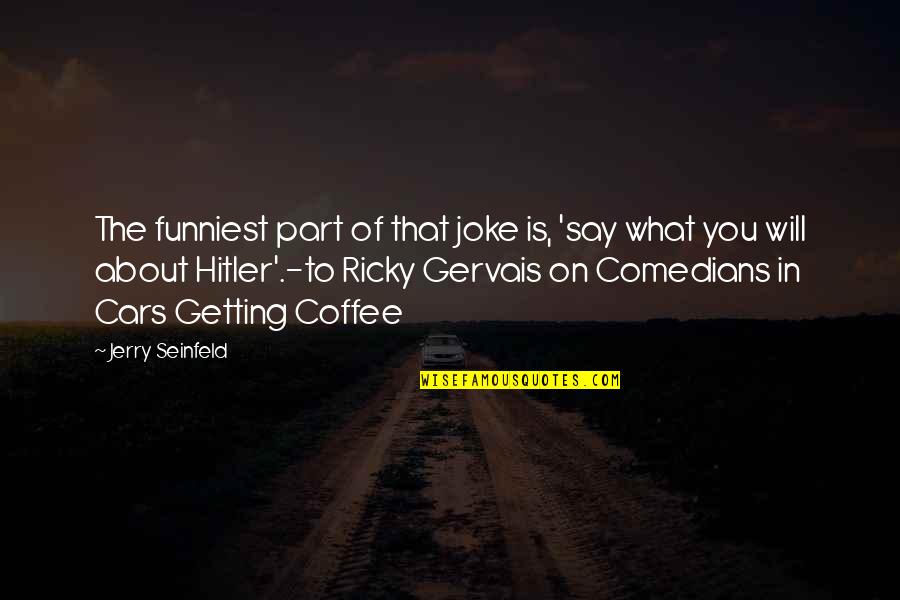 Jerry Seinfeld Quotes By Jerry Seinfeld: The funniest part of that joke is, 'say