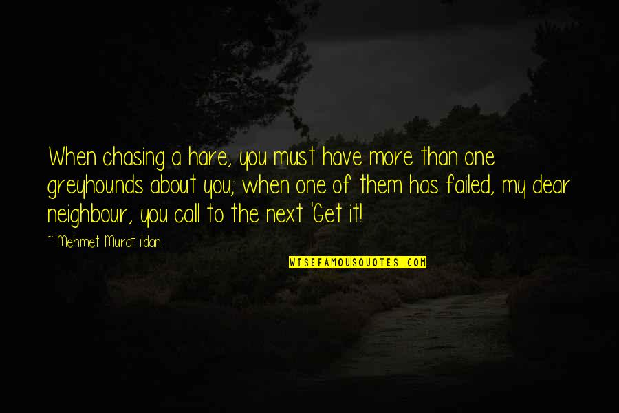 Jersey Shore Love Quotes By Mehmet Murat Ildan: When chasing a hare, you must have more