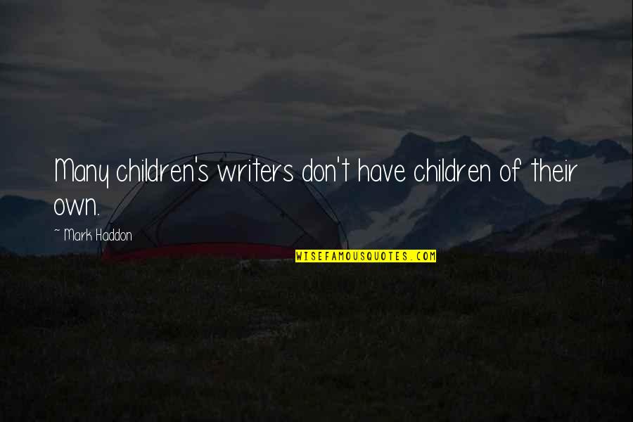 Jersild Sweaters Quotes By Mark Haddon: Many children's writers don't have children of their