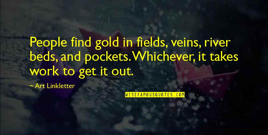 Jerza Fairy Quotes By Art Linkletter: People find gold in fields, veins, river beds,