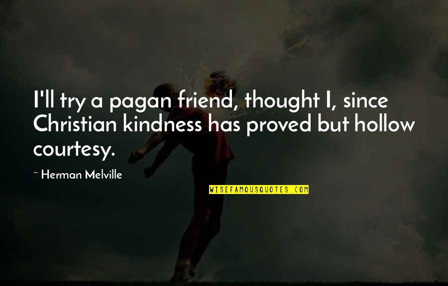Jerza Fairy Quotes By Herman Melville: I'll try a pagan friend, thought I, since