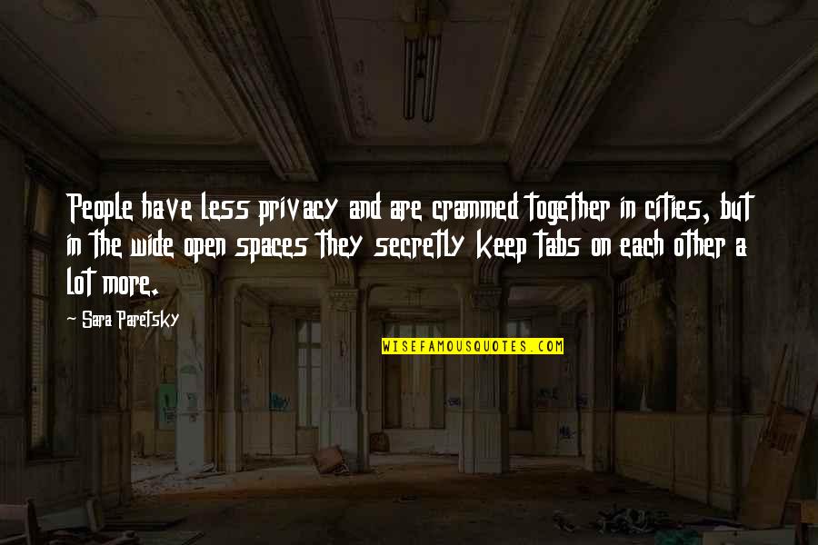Jerza Fairy Quotes By Sara Paretsky: People have less privacy and are crammed together
