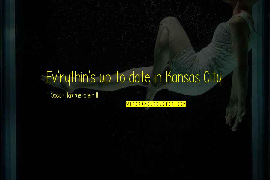 Jesiah Zapata Quotes By Oscar Hammerstein II: Ev'rythin's up to date in Kansas City.