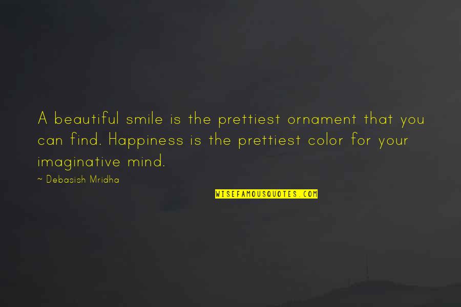 Jesminder Bhamra Quotes By Debasish Mridha: A beautiful smile is the prettiest ornament that