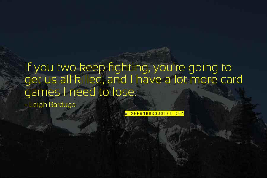 Jesper Quotes By Leigh Bardugo: If you two keep fighting, you're going to