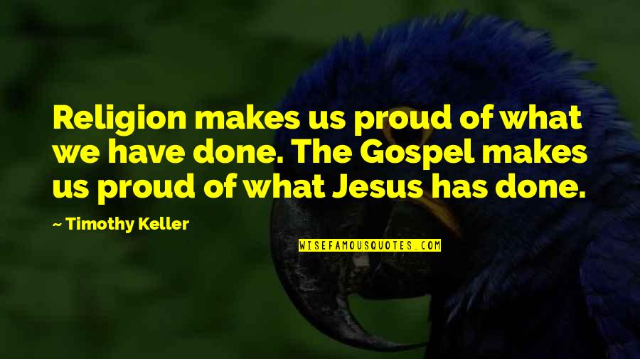 Jesse Gemstone Quotes By Timothy Keller: Religion makes us proud of what we have