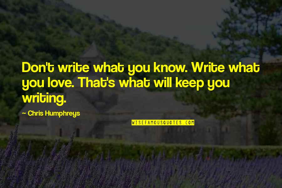 Jesse Pinkman Love Quotes By Chris Humphreys: Don't write what you know. Write what you