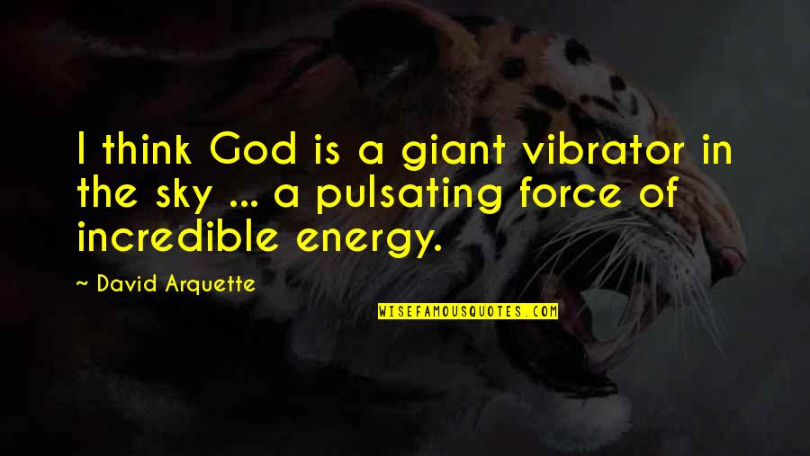 Jessica Biel Movie Quotes By David Arquette: I think God is a giant vibrator in